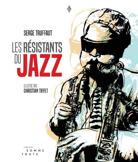 Couverture de lalbum &laquo;Les r&eacute;sistats du jazz&raquo; de Serge Truffaut.