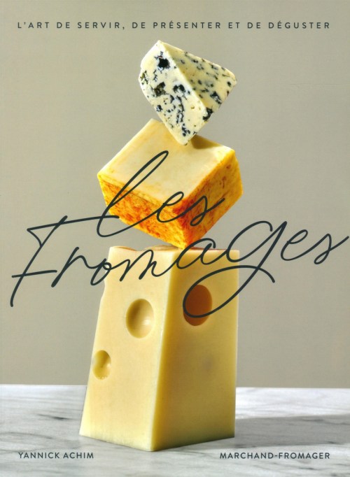 Livre L’art de choisir, de présenter et de déguster les fromages, par Yannick Achim, les éditions Crescendo!