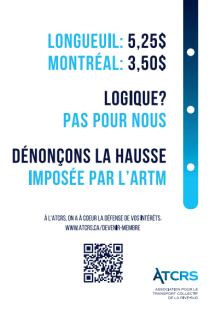 La publicit&eacute; qui aurait &eacute;t&eacute; &laquo; censur&eacute;e &raquo;, selon l&rsquo;ATCRS. On peut y lire &laquo; Longueuil : 5,25$; Montr&eacute;al : 3,50$. Logique ? Pas pour nous. D&eacute;non&ccedil;ons la hausse impos&eacute;e par l&rsquo;ARTM &raquo;.